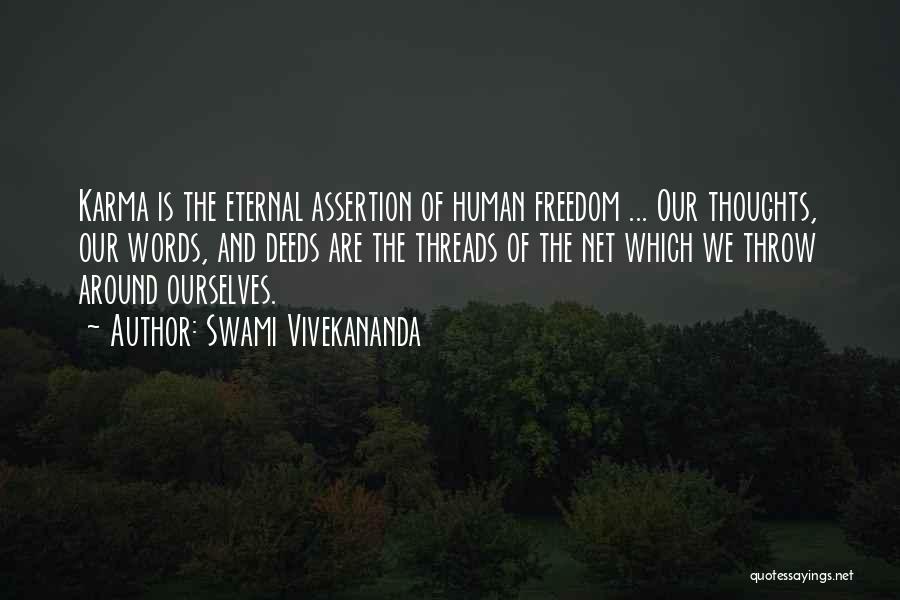 Swami Vivekananda Quotes: Karma Is The Eternal Assertion Of Human Freedom ... Our Thoughts, Our Words, And Deeds Are The Threads Of The