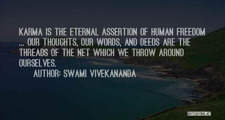 Swami Vivekananda Quotes: Karma Is The Eternal Assertion Of Human Freedom ... Our Thoughts, Our Words, And Deeds Are The Threads Of The