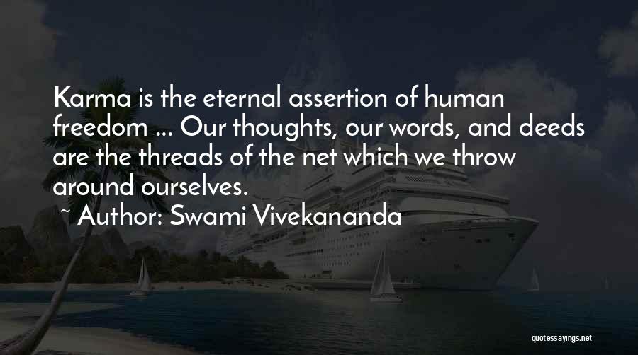 Swami Vivekananda Quotes: Karma Is The Eternal Assertion Of Human Freedom ... Our Thoughts, Our Words, And Deeds Are The Threads Of The