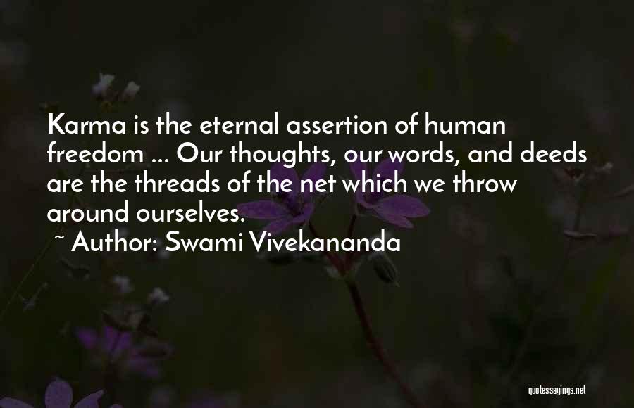 Swami Vivekananda Quotes: Karma Is The Eternal Assertion Of Human Freedom ... Our Thoughts, Our Words, And Deeds Are The Threads Of The