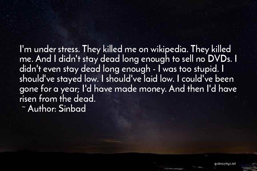 Sinbad Quotes: I'm Under Stress. They Killed Me On Wikipedia. They Killed Me. And I Didn't Stay Dead Long Enough To Sell