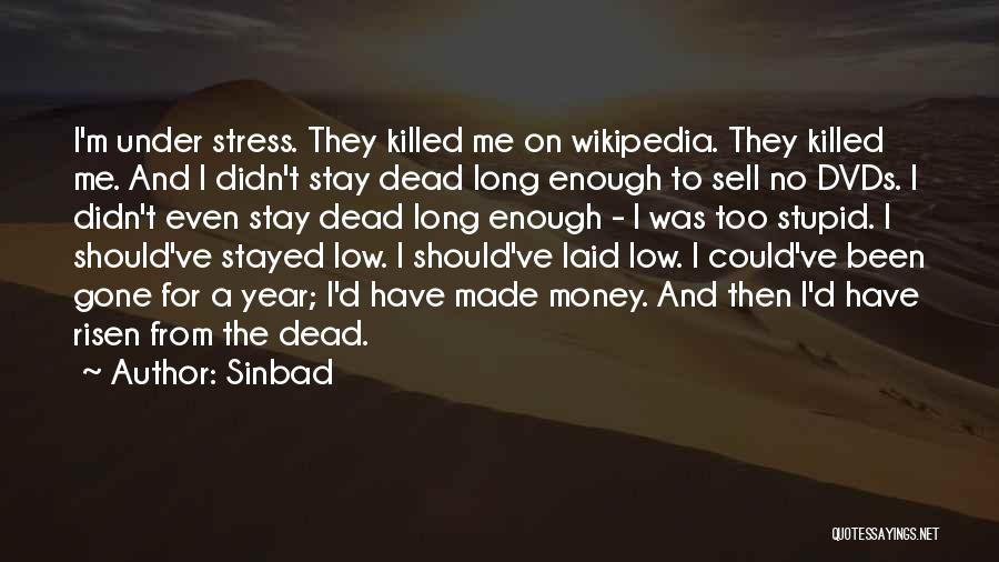 Sinbad Quotes: I'm Under Stress. They Killed Me On Wikipedia. They Killed Me. And I Didn't Stay Dead Long Enough To Sell