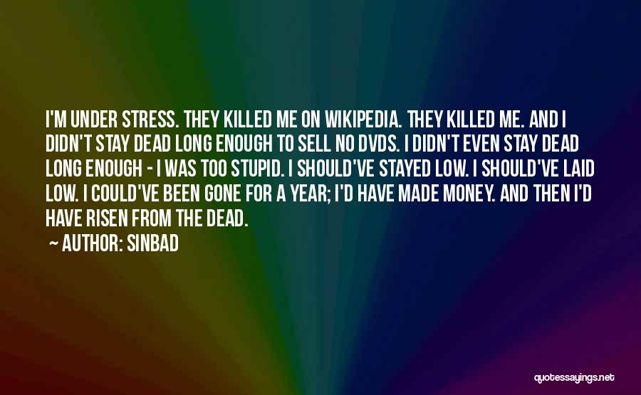 Sinbad Quotes: I'm Under Stress. They Killed Me On Wikipedia. They Killed Me. And I Didn't Stay Dead Long Enough To Sell