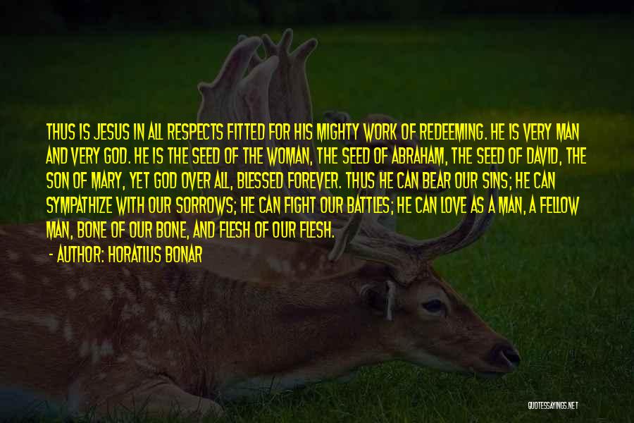 Horatius Bonar Quotes: Thus Is Jesus In All Respects Fitted For His Mighty Work Of Redeeming. He Is Very Man And Very God.