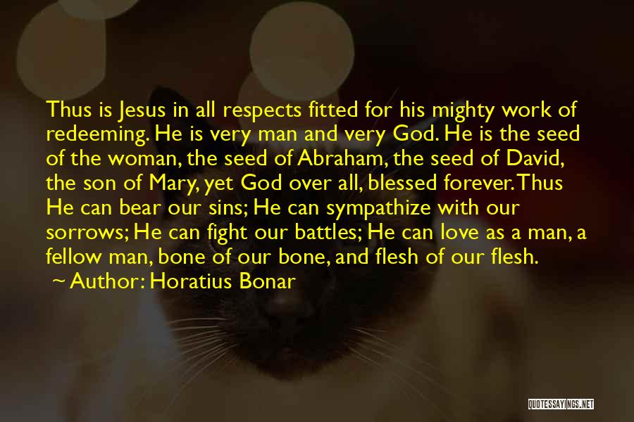 Horatius Bonar Quotes: Thus Is Jesus In All Respects Fitted For His Mighty Work Of Redeeming. He Is Very Man And Very God.