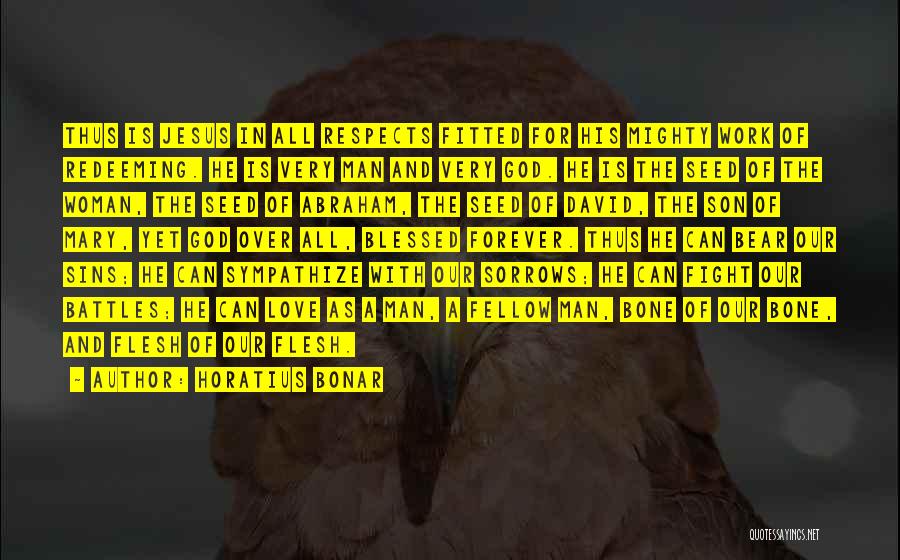 Horatius Bonar Quotes: Thus Is Jesus In All Respects Fitted For His Mighty Work Of Redeeming. He Is Very Man And Very God.