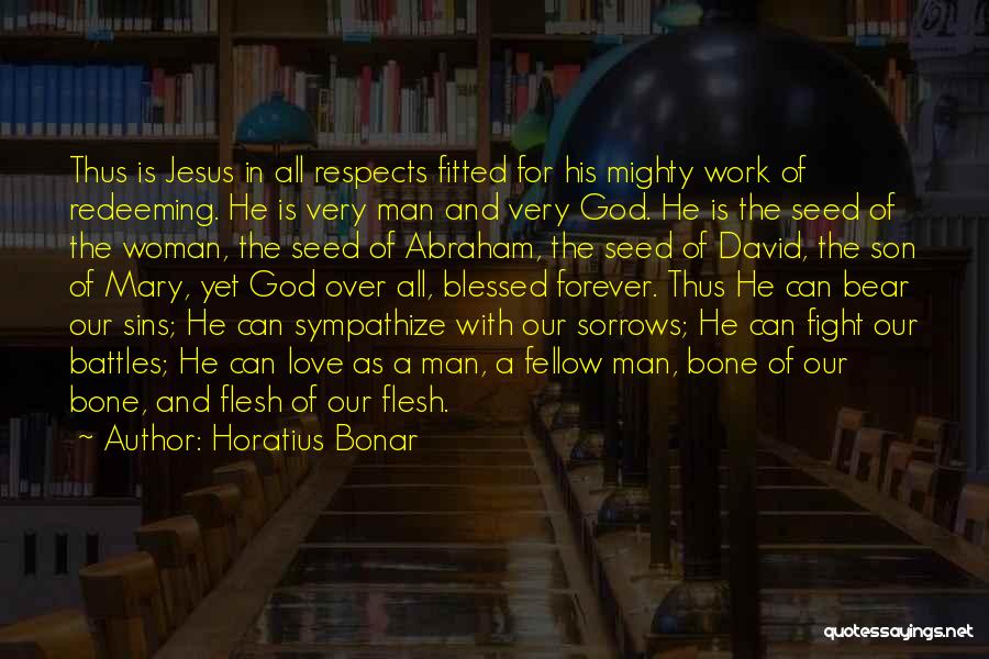 Horatius Bonar Quotes: Thus Is Jesus In All Respects Fitted For His Mighty Work Of Redeeming. He Is Very Man And Very God.