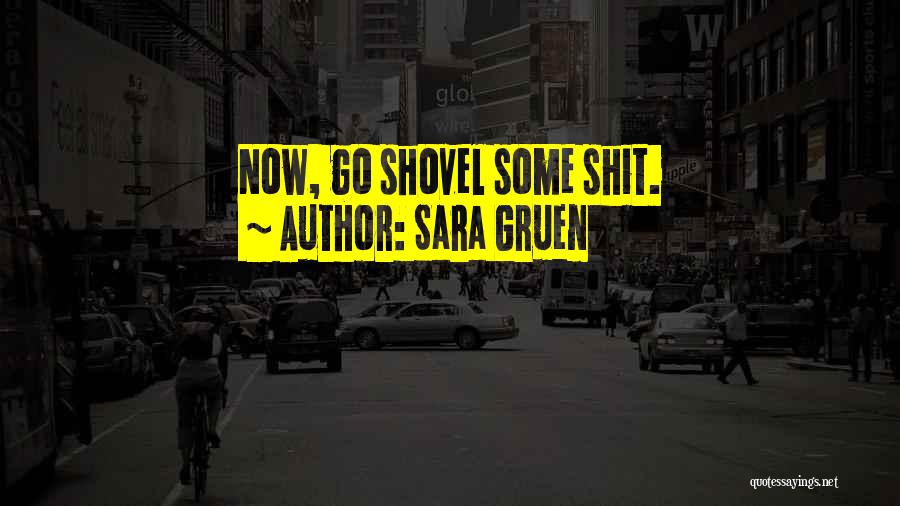 Sara Gruen Quotes: Now, Go Shovel Some Shit.