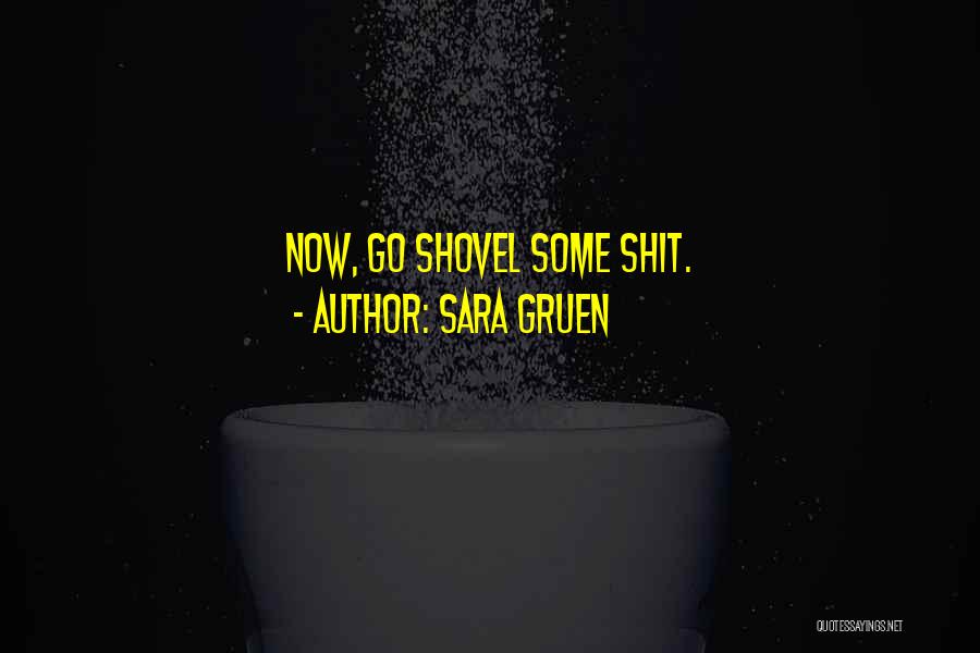 Sara Gruen Quotes: Now, Go Shovel Some Shit.