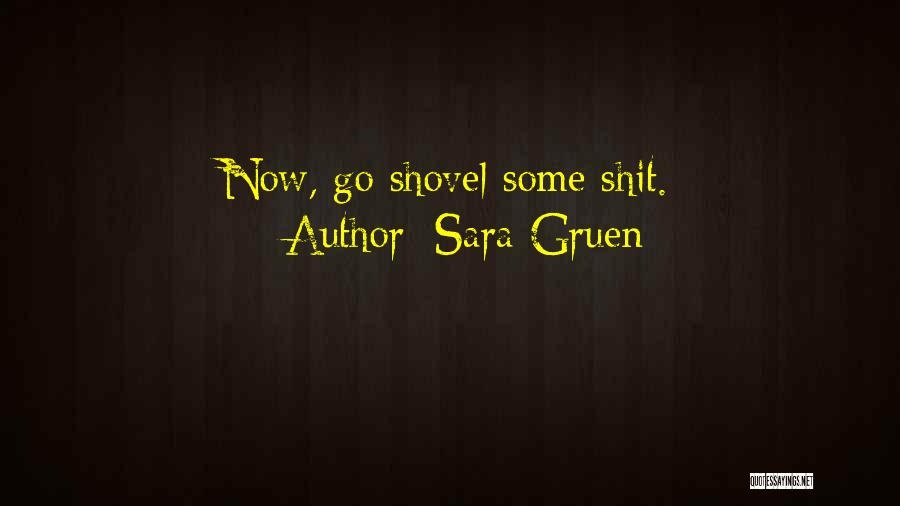 Sara Gruen Quotes: Now, Go Shovel Some Shit.