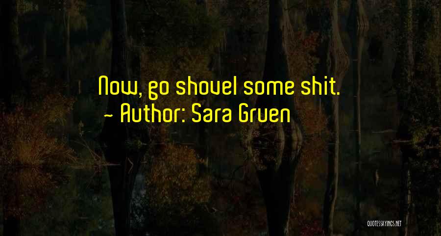 Sara Gruen Quotes: Now, Go Shovel Some Shit.