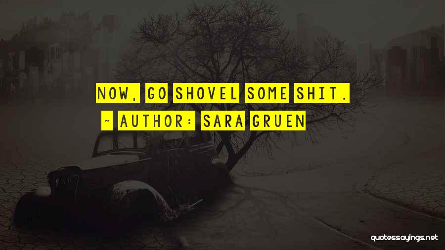 Sara Gruen Quotes: Now, Go Shovel Some Shit.