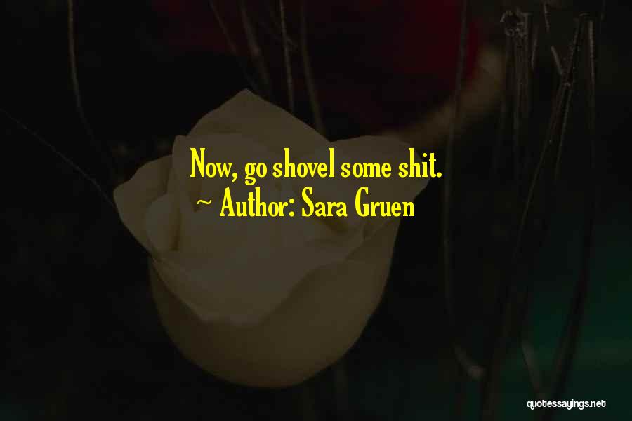 Sara Gruen Quotes: Now, Go Shovel Some Shit.