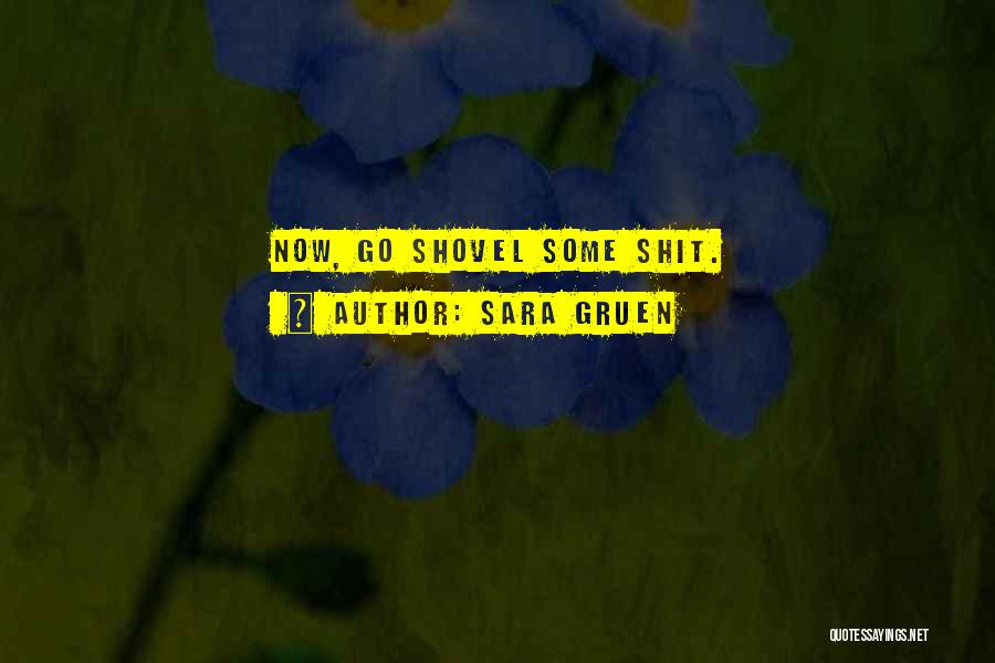 Sara Gruen Quotes: Now, Go Shovel Some Shit.