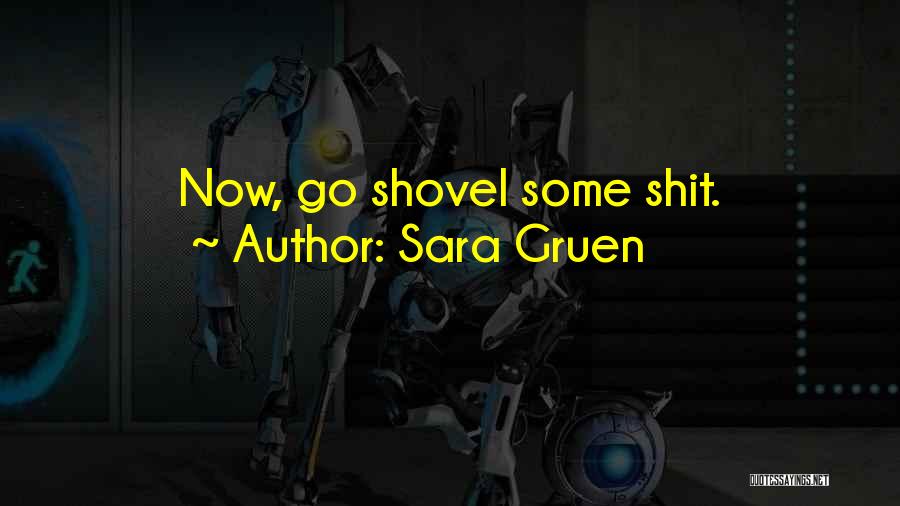 Sara Gruen Quotes: Now, Go Shovel Some Shit.