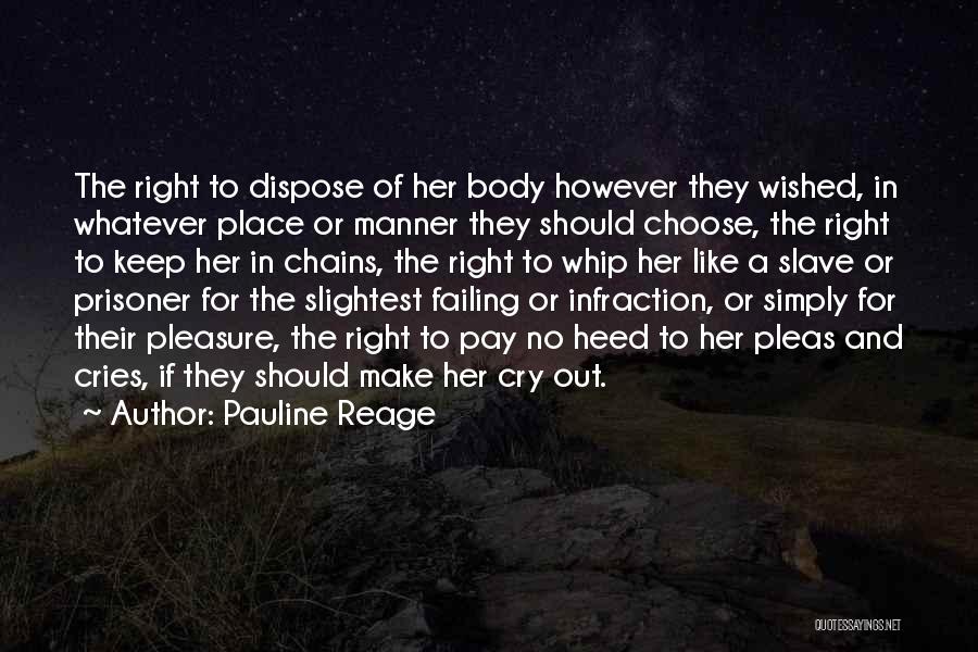 Pauline Reage Quotes: The Right To Dispose Of Her Body However They Wished, In Whatever Place Or Manner They Should Choose, The Right