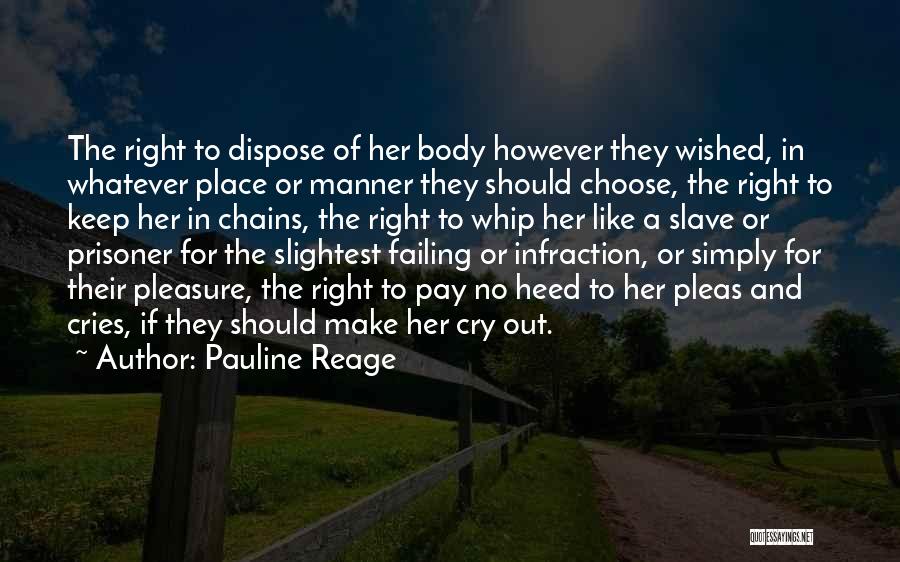 Pauline Reage Quotes: The Right To Dispose Of Her Body However They Wished, In Whatever Place Or Manner They Should Choose, The Right