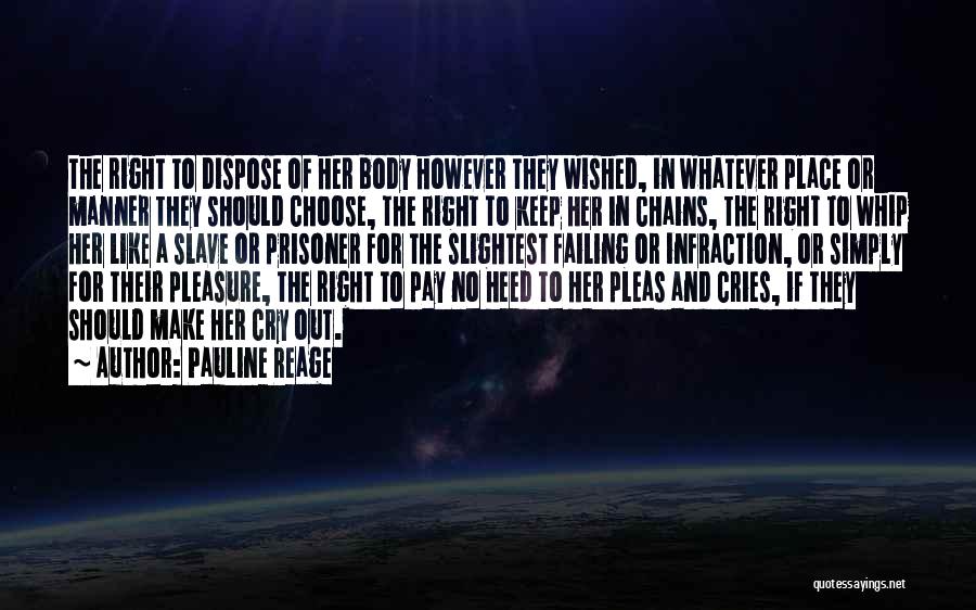 Pauline Reage Quotes: The Right To Dispose Of Her Body However They Wished, In Whatever Place Or Manner They Should Choose, The Right