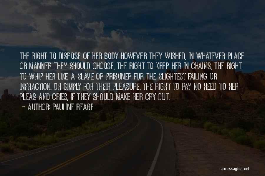 Pauline Reage Quotes: The Right To Dispose Of Her Body However They Wished, In Whatever Place Or Manner They Should Choose, The Right