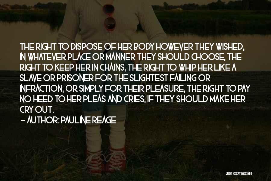 Pauline Reage Quotes: The Right To Dispose Of Her Body However They Wished, In Whatever Place Or Manner They Should Choose, The Right