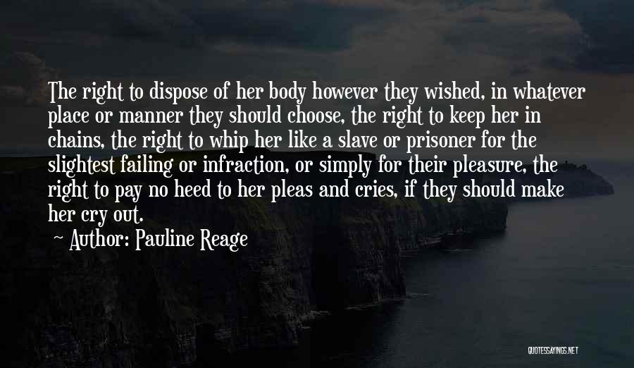 Pauline Reage Quotes: The Right To Dispose Of Her Body However They Wished, In Whatever Place Or Manner They Should Choose, The Right