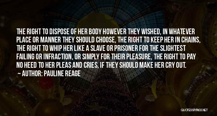 Pauline Reage Quotes: The Right To Dispose Of Her Body However They Wished, In Whatever Place Or Manner They Should Choose, The Right