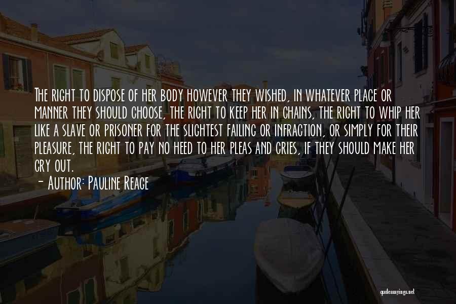 Pauline Reage Quotes: The Right To Dispose Of Her Body However They Wished, In Whatever Place Or Manner They Should Choose, The Right