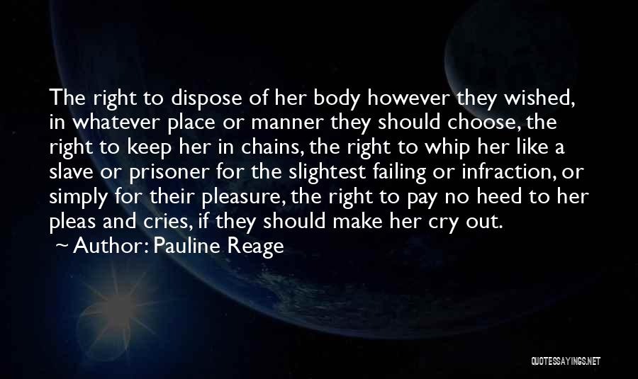 Pauline Reage Quotes: The Right To Dispose Of Her Body However They Wished, In Whatever Place Or Manner They Should Choose, The Right