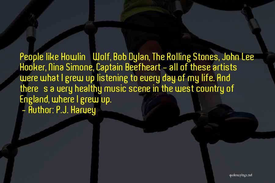 P.J. Harvey Quotes: People Like Howlin' Wolf, Bob Dylan, The Rolling Stones, John Lee Hooker, Nina Simone, Captain Beefheart - All Of These