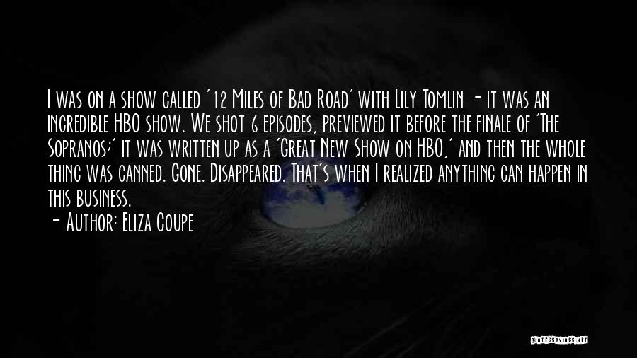 Eliza Coupe Quotes: I Was On A Show Called '12 Miles Of Bad Road' With Lily Tomlin - It Was An Incredible Hbo