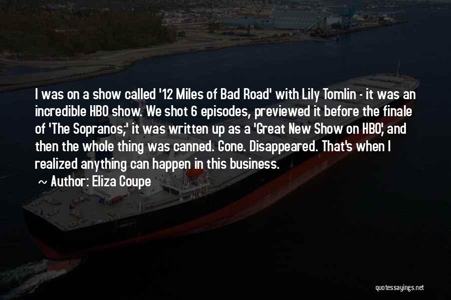 Eliza Coupe Quotes: I Was On A Show Called '12 Miles Of Bad Road' With Lily Tomlin - It Was An Incredible Hbo