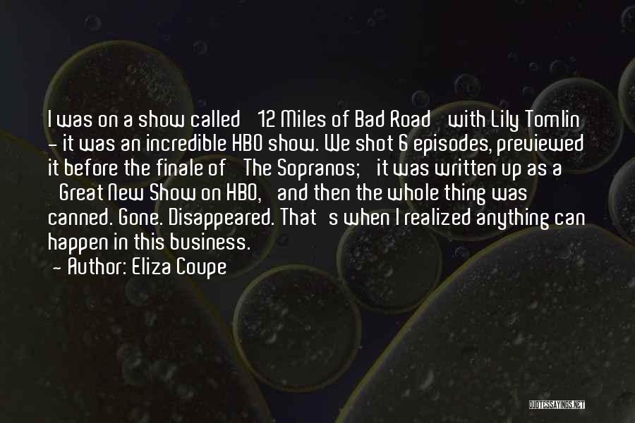 Eliza Coupe Quotes: I Was On A Show Called '12 Miles Of Bad Road' With Lily Tomlin - It Was An Incredible Hbo