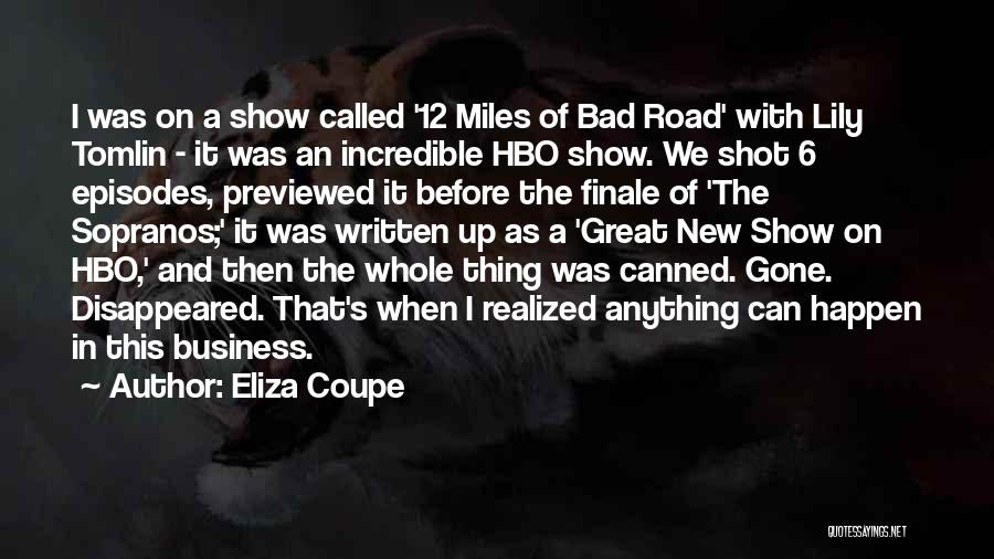 Eliza Coupe Quotes: I Was On A Show Called '12 Miles Of Bad Road' With Lily Tomlin - It Was An Incredible Hbo