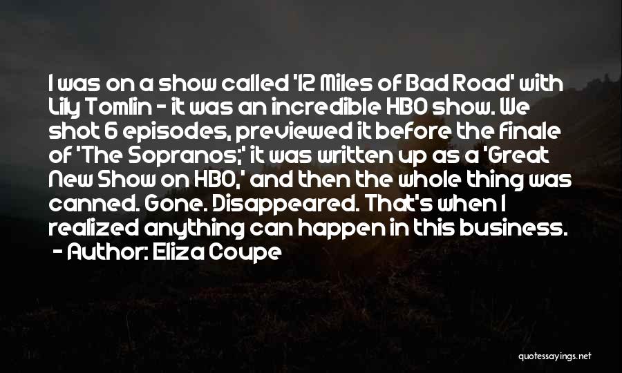Eliza Coupe Quotes: I Was On A Show Called '12 Miles Of Bad Road' With Lily Tomlin - It Was An Incredible Hbo