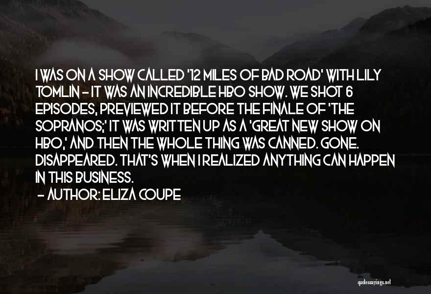 Eliza Coupe Quotes: I Was On A Show Called '12 Miles Of Bad Road' With Lily Tomlin - It Was An Incredible Hbo