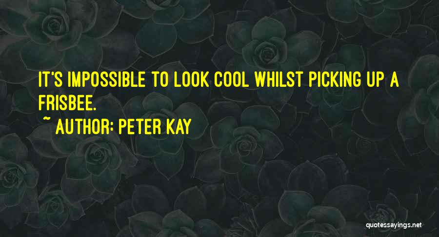 Peter Kay Quotes: It's Impossible To Look Cool Whilst Picking Up A Frisbee.