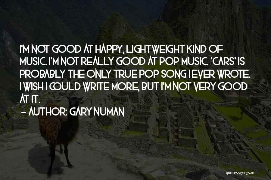 Gary Numan Quotes: I'm Not Good At Happy, Lightweight Kind Of Music. I'm Not Really Good At Pop Music. 'cars' Is Probably The