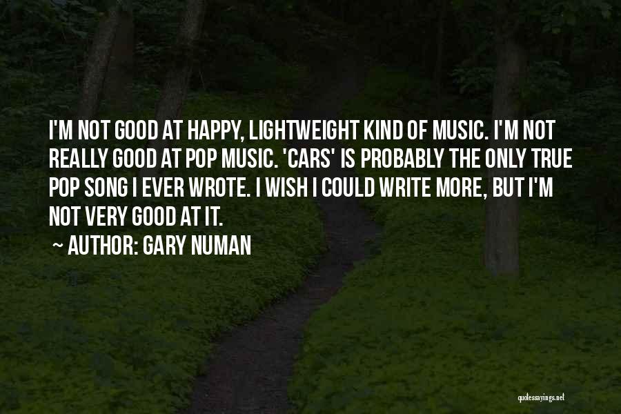 Gary Numan Quotes: I'm Not Good At Happy, Lightweight Kind Of Music. I'm Not Really Good At Pop Music. 'cars' Is Probably The