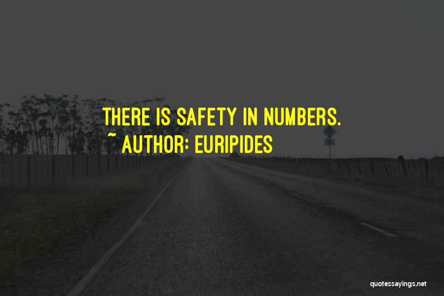 Euripides Quotes: There Is Safety In Numbers.