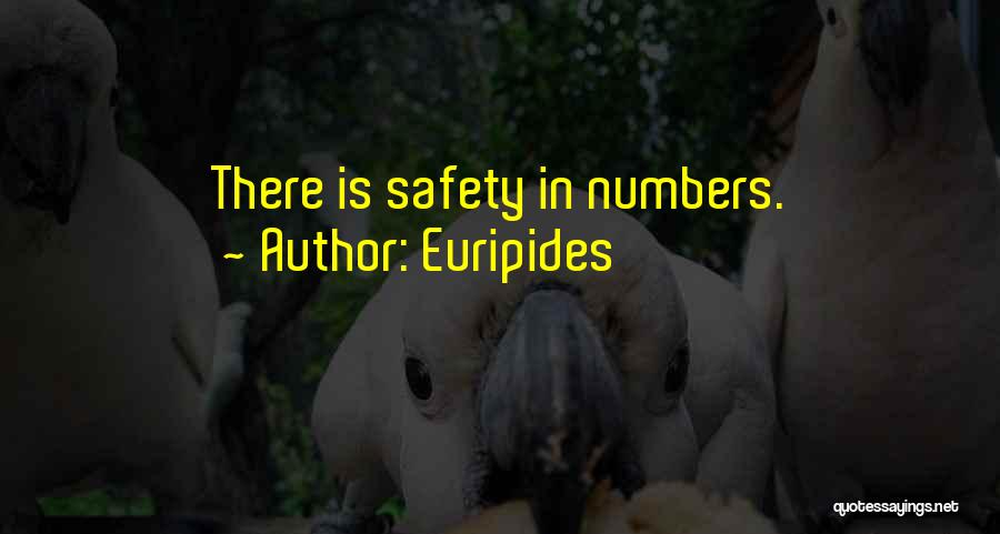 Euripides Quotes: There Is Safety In Numbers.