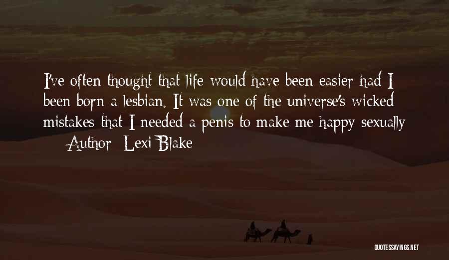 Lexi Blake Quotes: I've Often Thought That Life Would Have Been Easier Had I Been Born A Lesbian. It Was One Of The