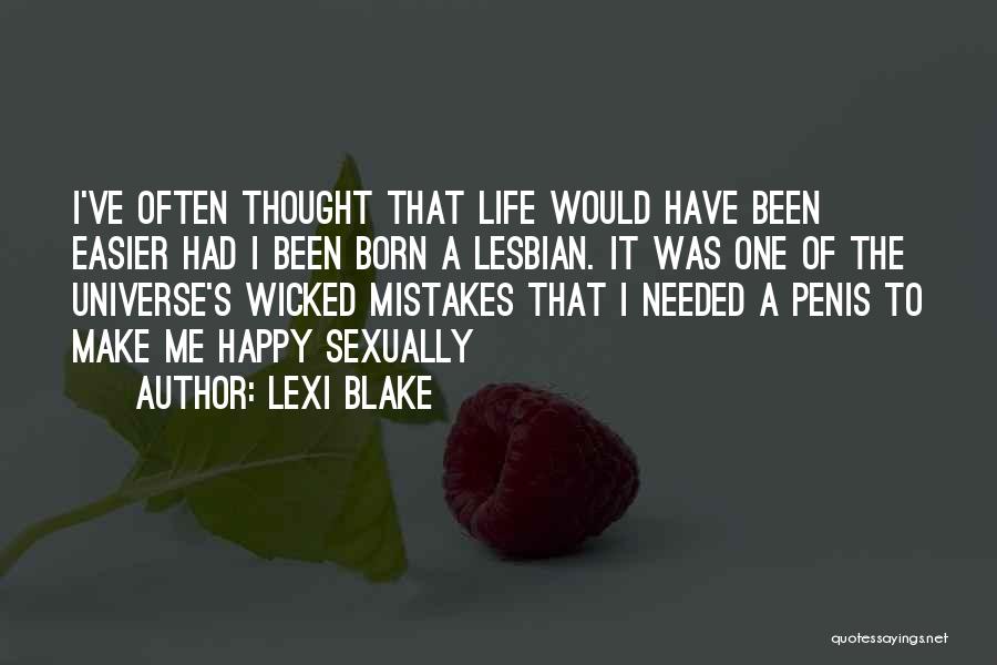 Lexi Blake Quotes: I've Often Thought That Life Would Have Been Easier Had I Been Born A Lesbian. It Was One Of The