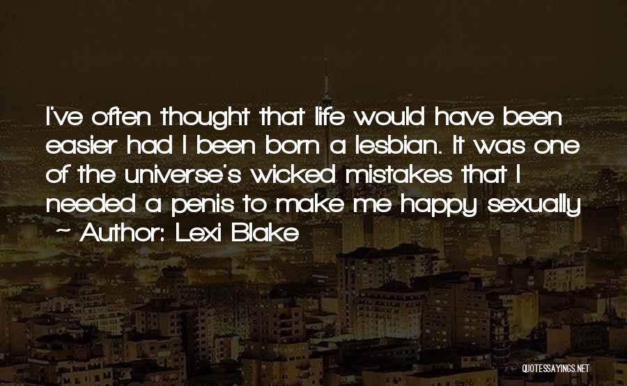 Lexi Blake Quotes: I've Often Thought That Life Would Have Been Easier Had I Been Born A Lesbian. It Was One Of The