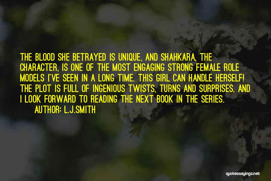 L.J.Smith Quotes: The Blood She Betrayed Is Unique, And Shahkara, The Character, Is One Of The Most Engaging Strong Female Role Models