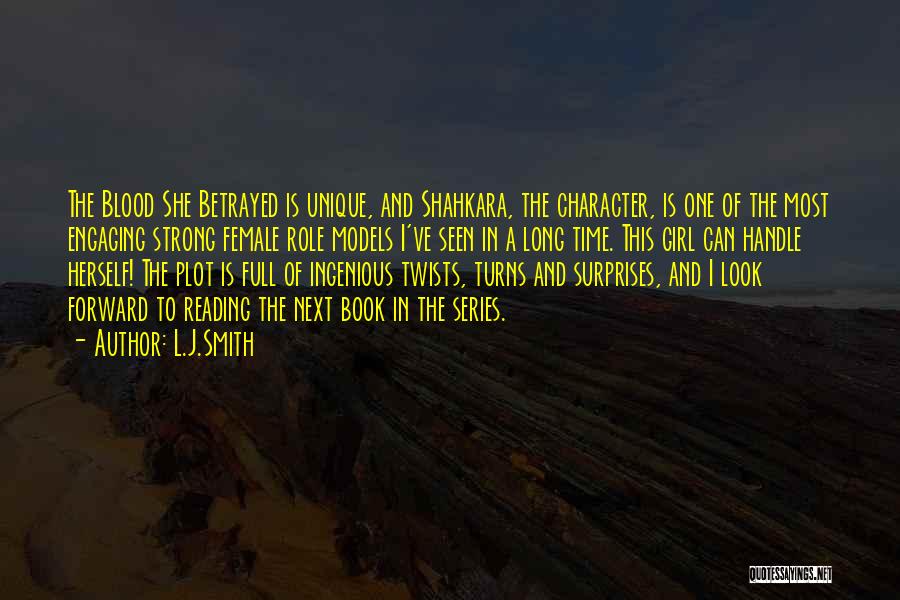 L.J.Smith Quotes: The Blood She Betrayed Is Unique, And Shahkara, The Character, Is One Of The Most Engaging Strong Female Role Models