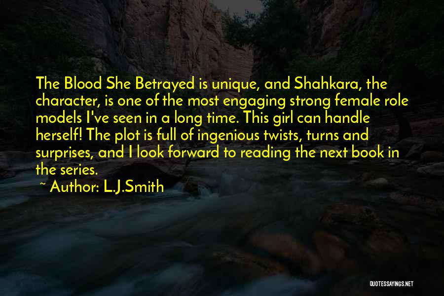 L.J.Smith Quotes: The Blood She Betrayed Is Unique, And Shahkara, The Character, Is One Of The Most Engaging Strong Female Role Models