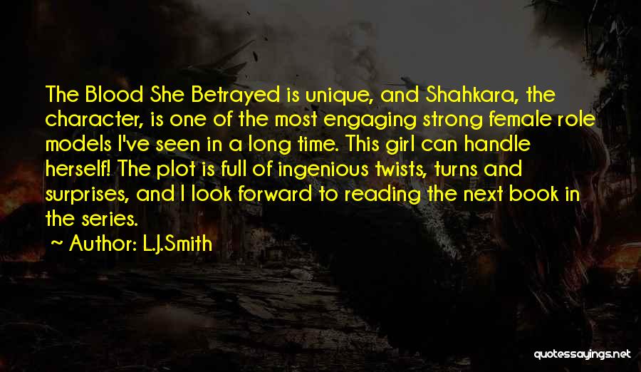 L.J.Smith Quotes: The Blood She Betrayed Is Unique, And Shahkara, The Character, Is One Of The Most Engaging Strong Female Role Models