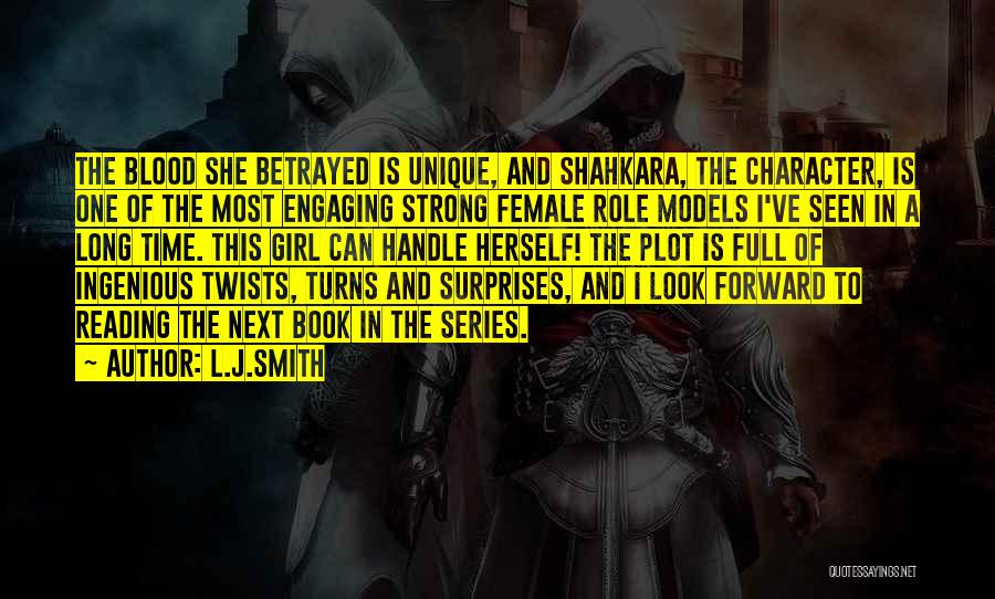 L.J.Smith Quotes: The Blood She Betrayed Is Unique, And Shahkara, The Character, Is One Of The Most Engaging Strong Female Role Models