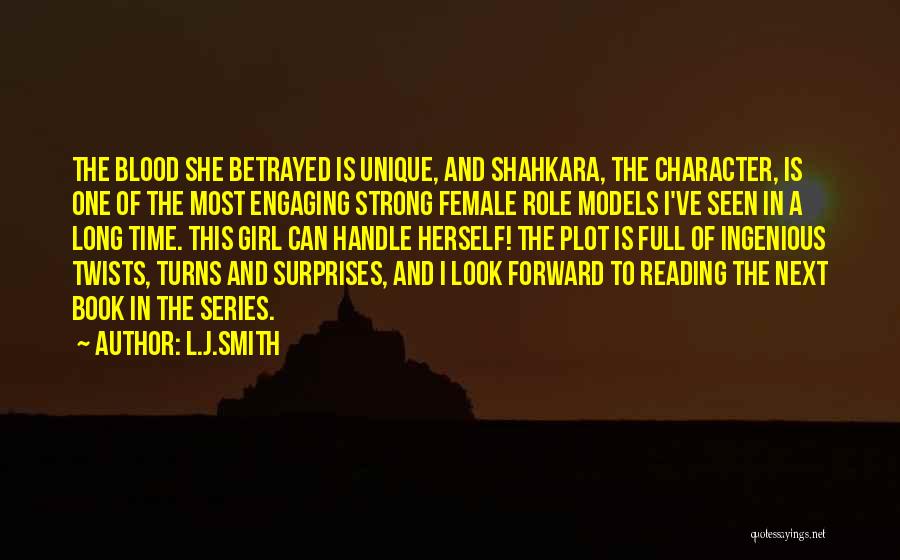 L.J.Smith Quotes: The Blood She Betrayed Is Unique, And Shahkara, The Character, Is One Of The Most Engaging Strong Female Role Models