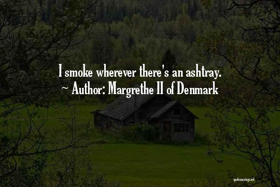 Margrethe II Of Denmark Quotes: I Smoke Wherever There's An Ashtray.